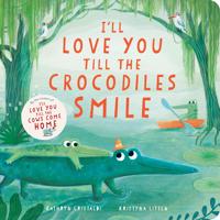 Bokomslag för "I’ll Love You Till the Crocodiles Smile"