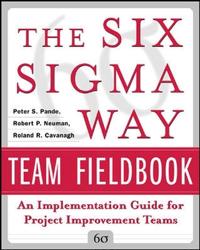 The Six Sigma Way Team Fieldbook: An Implementation Guide for Process Improvement Teams