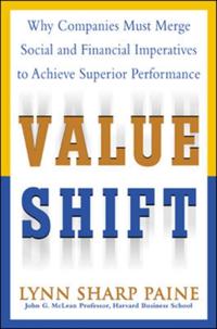 Value Shift: Why Companies Must Merge Social and Financial Imperatives to Achieve Superior Performance