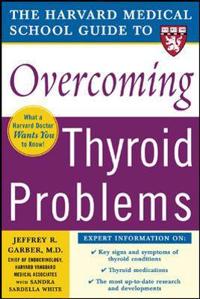 Harvard Medical School Guide to Overcoming Thyroid Problems