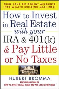 How to Invest in Real Estate With Your IRA and 401K & Pay Little or No Taxes