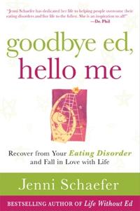 Goodbye Ed, Hello Me: Recover from Your Eating Disorder and Fall in Love with Life