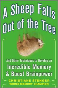 Sheep Falls Out of the Tree: And Other Techniques to Develop an Incredible Memory and Boost Brainpower