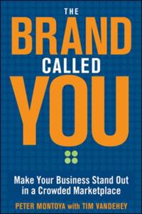 Brand Called You: Make Your Business Stand Out in a Crowded Marketplace