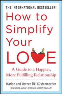 How to Simplify Your Love: A Guide to a Happier, More Fulfilling Relationship