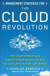 Management Strategies for the Cloud Revolution: How Cloud Computing Is Transforming Business and Why You Can't Afford to Be Left Behind
