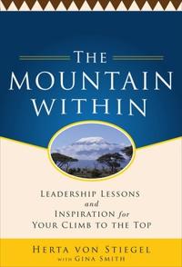 The Mountain Within:  Leadership Lessons and Inspiration for Your Climb to the Top