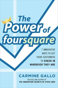 The Power of foursquare: 7 Innovative Ways to Get Your Customers to Check In Wherever They Are
