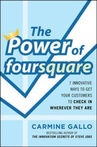 Power of foursquare:  7 Innovative Ways to Get Your Customers to Check In Wherever They Are