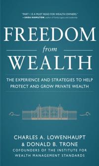 Freedom from Wealth: The Experience and Strategies to Help Protect and Grow Private Wealth