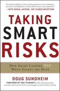 Taking Smart Risks: How Sharp Leaders Win When Stakes are High