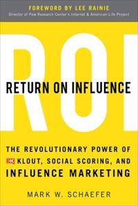 Return On Influence: The Revolutionary Power of Klout, Social Scoring, and Influence Marketing