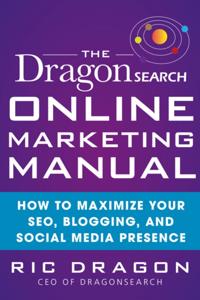 DragonSearch Online Marketing Manual: How to Maximize Your SEO, Blogging, and Social Media Presence