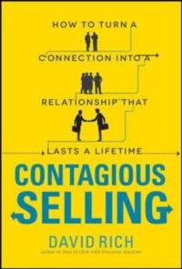 Contagious Selling: How to Turn a Connection into a Relationship that Lasts a Lifetime