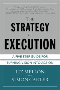 The Strategy of Execution: A Five Step Guide for Turning Vision into Action