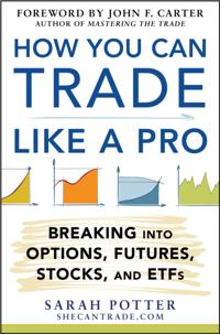 How You Can Trade Like a Pro: Breaking into Options, Futures, Stocks, and ETFs