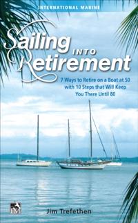 Sailing into Retirement: 7 Ways to Retire on a Boat at 50 with 10 Steps that Will Keep You There Until 80