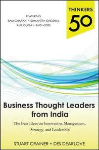 Thinkers 50: Business Thought Leaders from India: The Best Ideas on Innovation, Management, Strategy, and Leadership