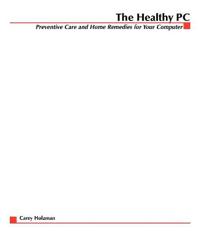 The Healthy PC: Preventive Care and Home Remedies for Your Computer