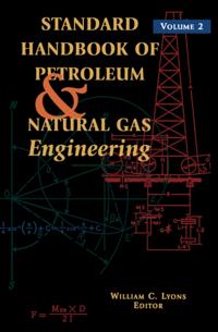 Standard Handbook of Petroleum and Natural Gas Engineering: Volume 2