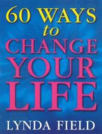 Field, L: 60 Ways to Change Your Life