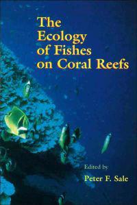 The Ecology of Fishes on Coral Reefs