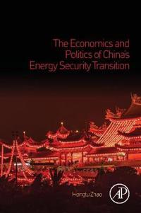 The Economics and Politics of China’s Energy Security Transition