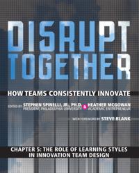 Role of Learning Styles in Innovation Team Design (Chapter 5 from Disrupt Together)