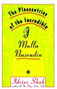 The Pleasantries of the Incredible Mulla Nasrudin