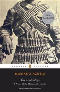 The Underdogs: A Novel of the Mexican Revolution