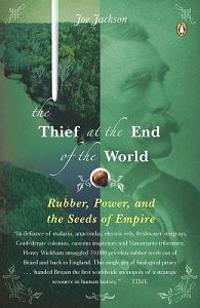 The Thief at the End of the World: Rubber, Power, and the Seeds of Empire