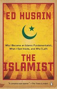 The Islamist: Why I Became an Islamic Fundamentalist, What I Saw Inside, and Why I Left