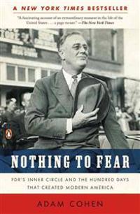 Nothing to Fear: Fdr's Inner Circle and the Hundred Days That Created Modern America