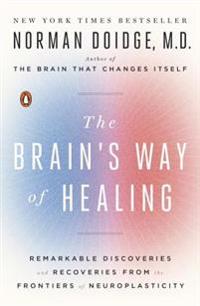 The Brain's Way of Healing: Remarkable Discoveries and Recoveries from the Frontiers of Neuroplasticity