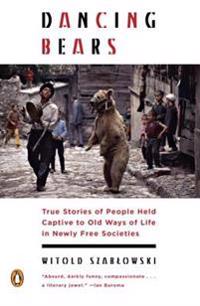 Dancing Bears: True Stories of People Nostalgic for Life Under Tyranny