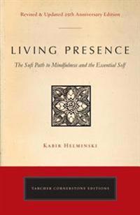 Living presence (revised) - the sufi path to mindfulness and the essential