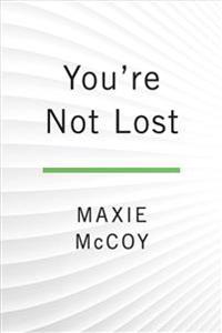 You're Not Lost: An Inspired Action Plan for Finding Your Own Way