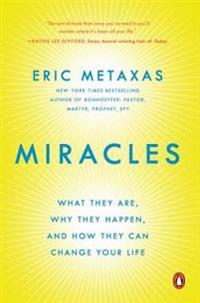 Miracles: What They Are, Why They Happen, and How They Can Change Your Life