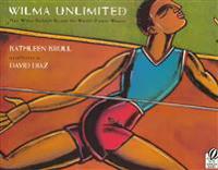 Wilma Unlimited: How Wilma Rudolph Became the World's Fastest Woman