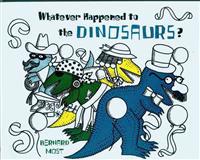 Whatever Happened to the Dinosaurs?