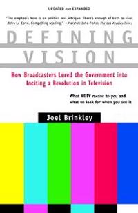 Defining Vision: How Broadcasters Lured the Government Into Inciting a Revolution in Television, Updated and Expanded