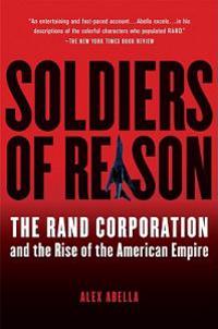Soldiers of Reason: The Rand Corporation and the Rise of the American Empire