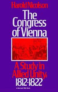 The Congress of Vienna: A Study of Allied Unity: 1812-1822