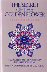 The Secret of the Golden Flower: A Chinese Book of Life
