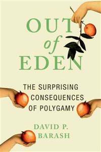 Out of Eden: The Surprising Consequences of Polygamy