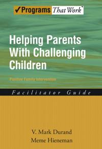 Helping Parents with Challenging Children Positive Family Intervention Facilitator Guide