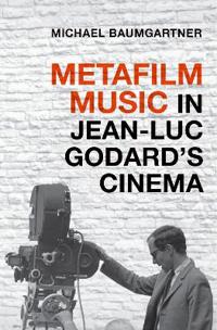 Bokomslag för "Metafilm Music in Jean-Luc Godard's Cinema"