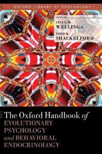 The Oxford Handbook of Evolutionary Psychology and Behavioral Endocrinology