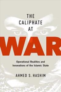 Caliphate at War: Operational Realities and Innovations of the Islamic State
