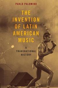Bokomslag för "The Invention of Latin American Music"